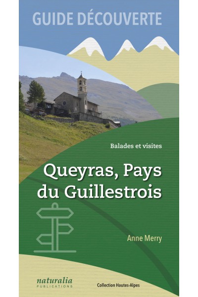 Guide découverte. Balades et visites. Queyras, Pays du Guillestrois