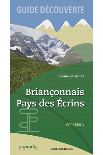 Guide découverte. Balades et visites. Briançonnais, Pays des Écrins