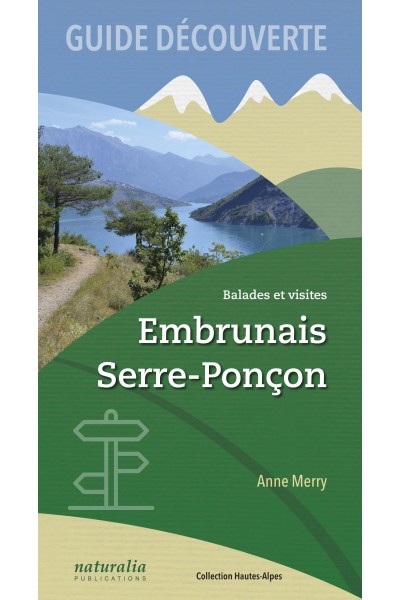 Guide découverte. Balades et visites. Embrunais, Serre-Ponçon