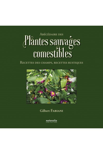 Abécédaire des plantes sauvages comestibles. Recettes des champs, recettes rustiques