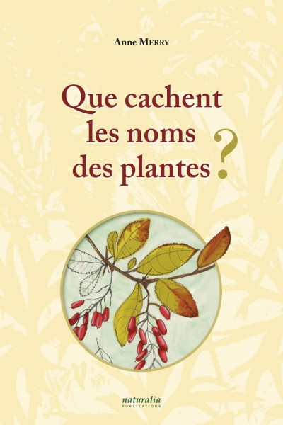 Que cachent les noms des plantes ? Tome I