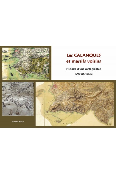 Les calanques et massifs voisins. Histoire d’une cartographie.